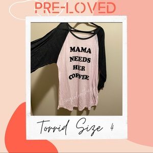TORRID MAMA NEEDS COFFEE CLASSIC FIT RAGLAN SIZE 4